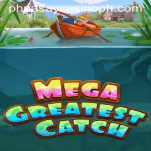 MegaGreatestCatch: Dive into the Fun at PHPASAY Casino